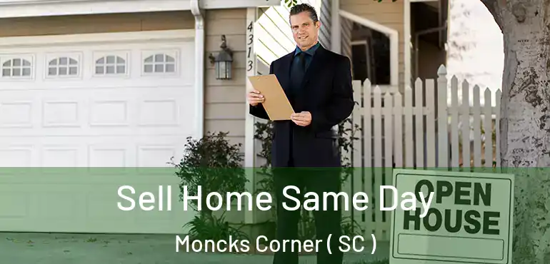 Sell Home Same Day Moncks Corner ( SC )