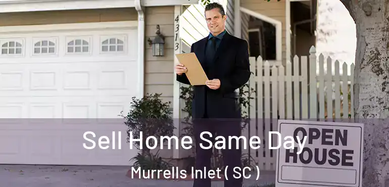 Sell Home Same Day Murrells Inlet ( SC )
