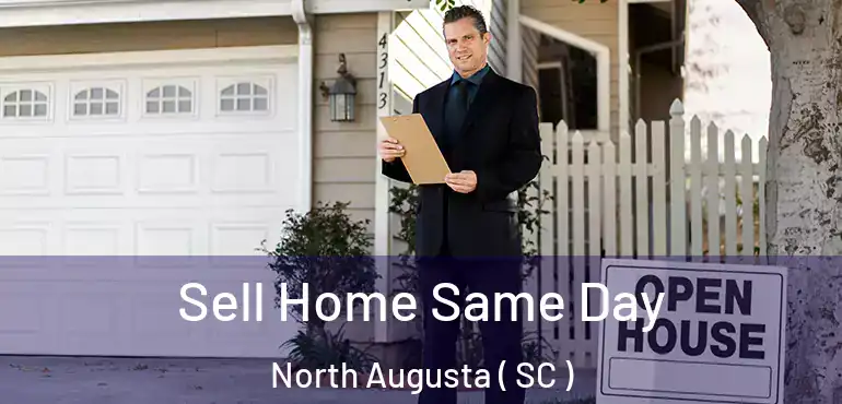 Sell Home Same Day North Augusta ( SC )