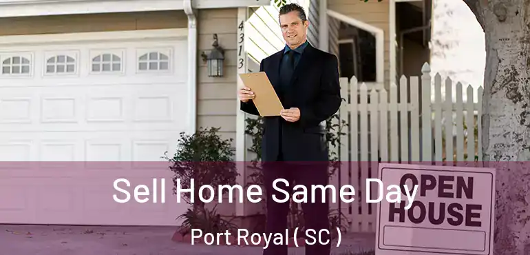 Sell Home Same Day Port Royal ( SC )
