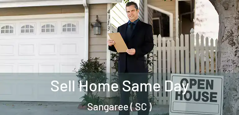 Sell Home Same Day Sangaree ( SC )