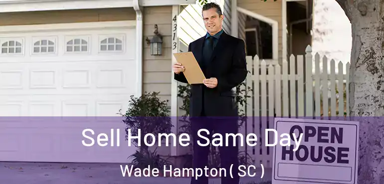 Sell Home Same Day Wade Hampton ( SC )