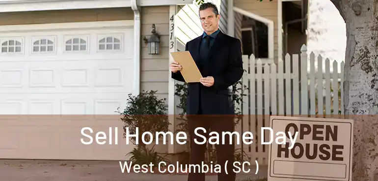 Sell Home Same Day West Columbia ( SC )