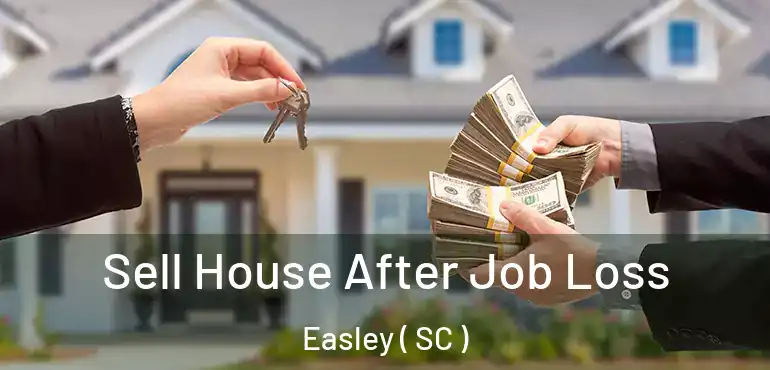 Sell House After Job Loss Easley ( SC )