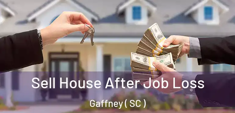 Sell House After Job Loss Gaffney ( SC )