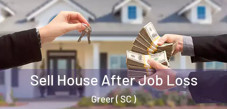 Sell House After Job Loss Greer ( SC )