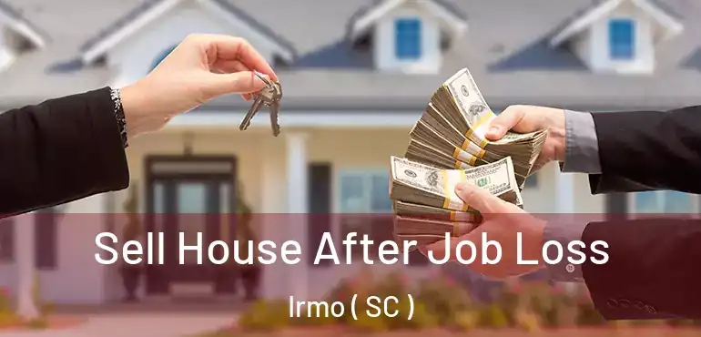 Sell House After Job Loss Irmo ( SC )