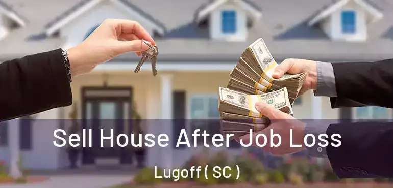Sell House After Job Loss Lugoff ( SC )