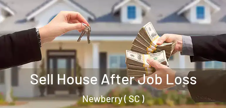 Sell House After Job Loss Newberry ( SC )