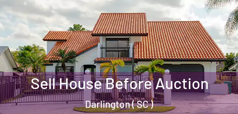 Sell House Before Auction Darlington ( SC )