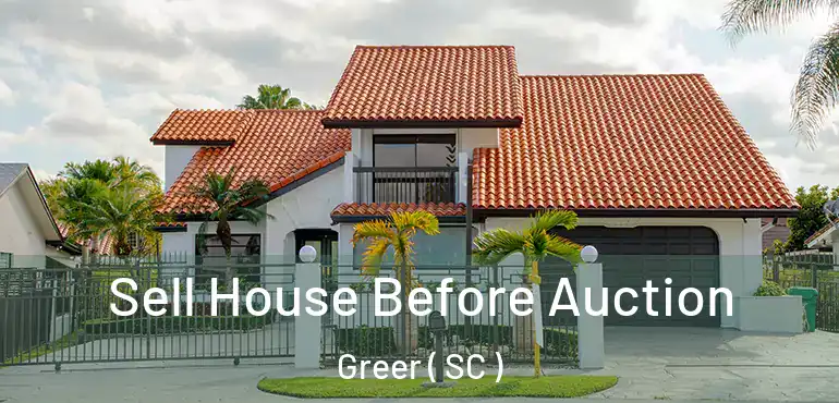 Sell House Before Auction Greer ( SC )