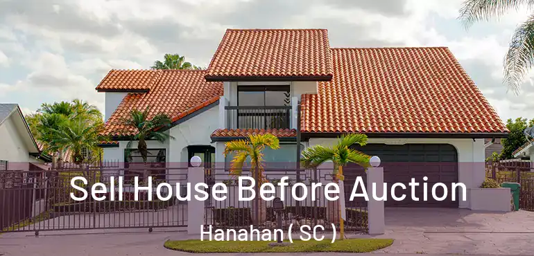 Sell House Before Auction Hanahan ( SC )