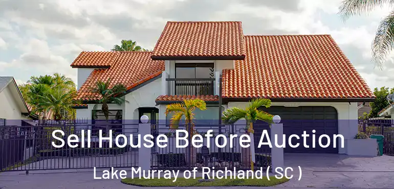Sell House Before Auction Lake Murray of Richland ( SC )
