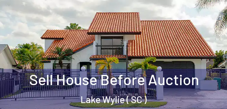Sell House Before Auction Lake Wylie ( SC )