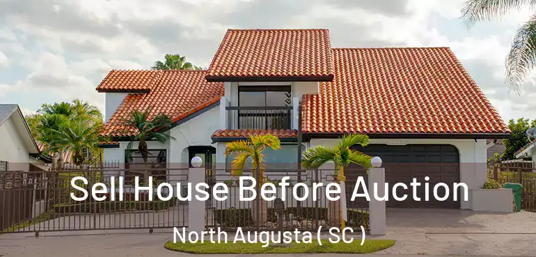 Sell House Before Auction North Augusta ( SC )