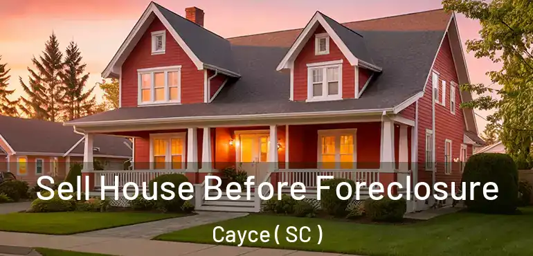 Sell House Before Foreclosure Cayce ( SC )