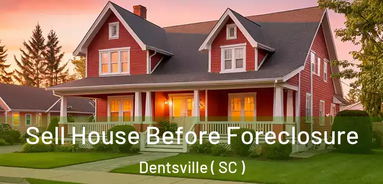 Sell House Before Foreclosure Dentsville ( SC )