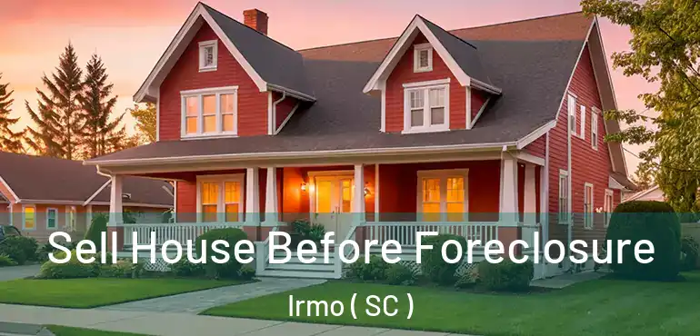 Sell House Before Foreclosure Irmo ( SC )