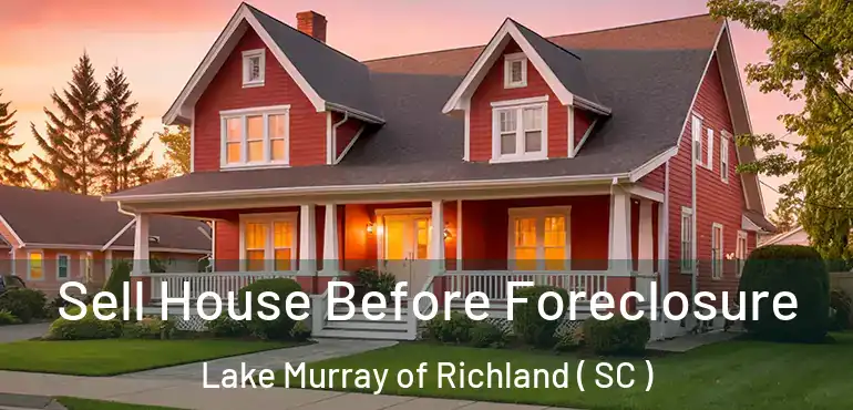 Sell House Before Foreclosure Lake Murray of Richland ( SC )