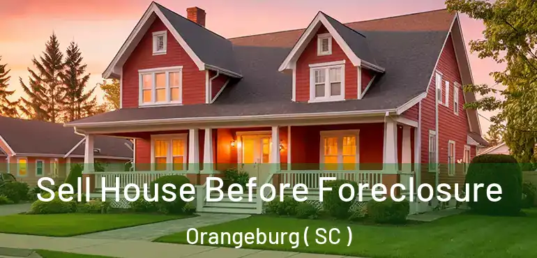  Sell House Before Foreclosure Orangeburg ( SC )