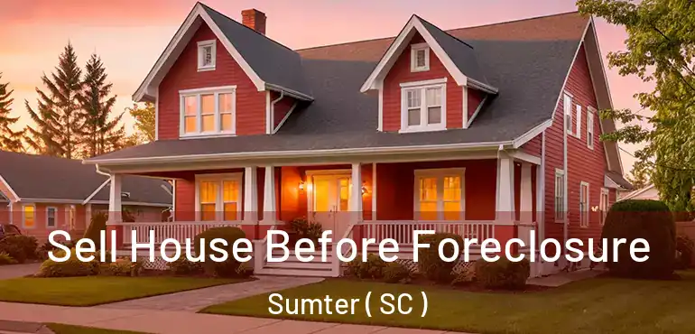 Sell House Before Foreclosure Sumter ( SC )