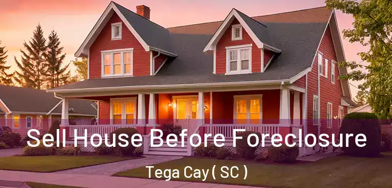  Sell House Before Foreclosure Tega Cay ( SC )