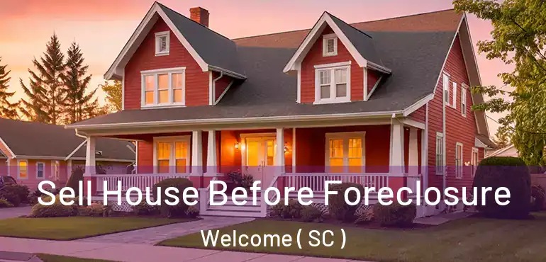 Sell House Before Foreclosure Welcome ( SC )