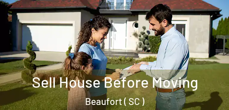 Sell House Before Moving Beaufort ( SC )