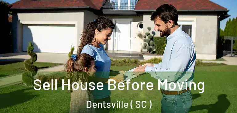 Sell House Before Moving Dentsville ( SC )