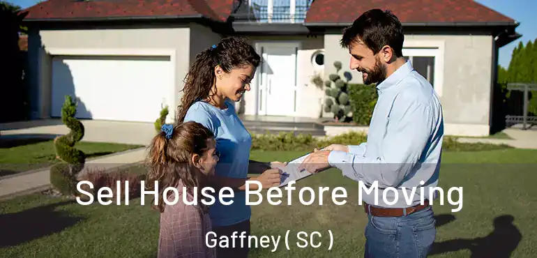  Sell House Before Moving Gaffney ( SC )