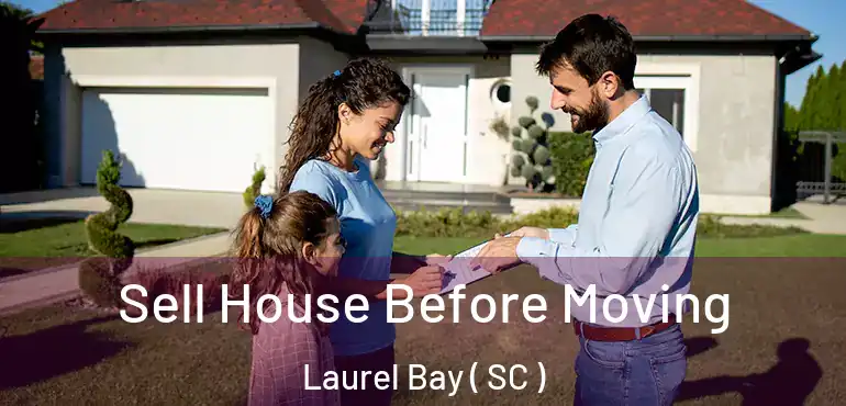  Sell House Before Moving Laurel Bay ( SC )