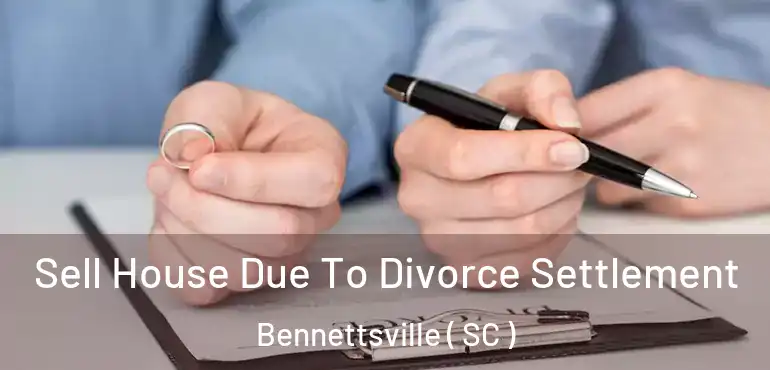 Sell House Due To Divorce Settlement Bennettsville ( SC )