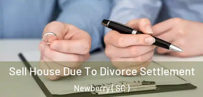  Sell House Due To Divorce Settlement Newberry ( SC )