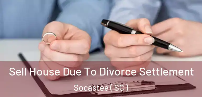 Sell House Due To Divorce Settlement Socastee ( SC )
