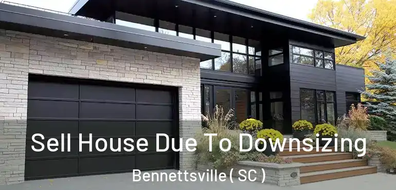 Sell House Due To Downsizing Bennettsville ( SC )