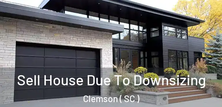 Sell House Due To Downsizing Clemson ( SC )
