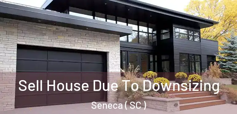 Sell House Due To Downsizing Seneca ( SC )