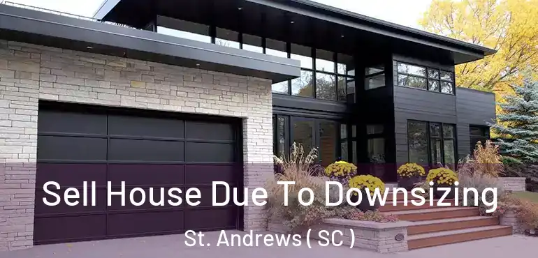 Sell House Due To Downsizing St. Andrews ( SC )