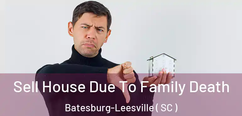  Sell House Due To Family Death Batesburg-Leesville ( SC )