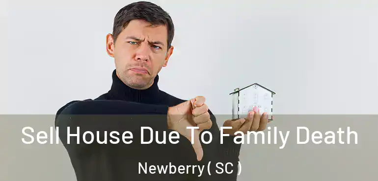 Sell House Due To Family Death Newberry ( SC )
