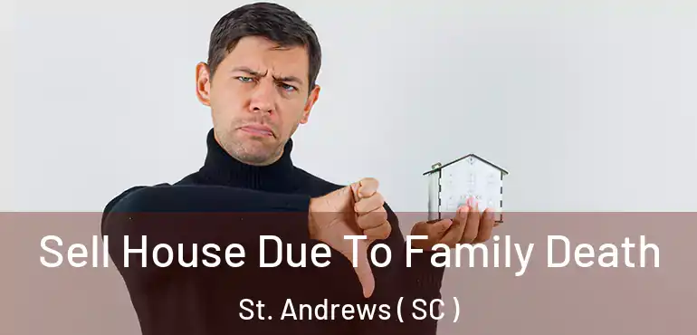 Sell House Due To Family Death St. Andrews ( SC )