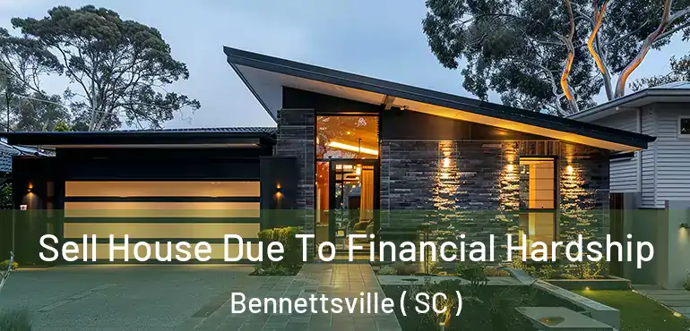 Sell House Due To Financial Hardship Bennettsville ( SC )