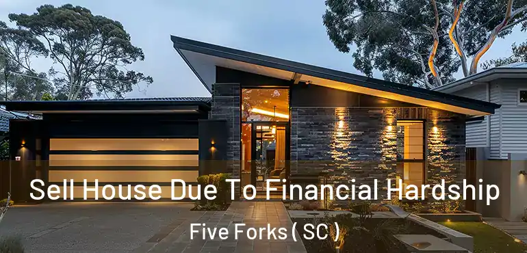 Sell House Due To Financial Hardship Five Forks ( SC )