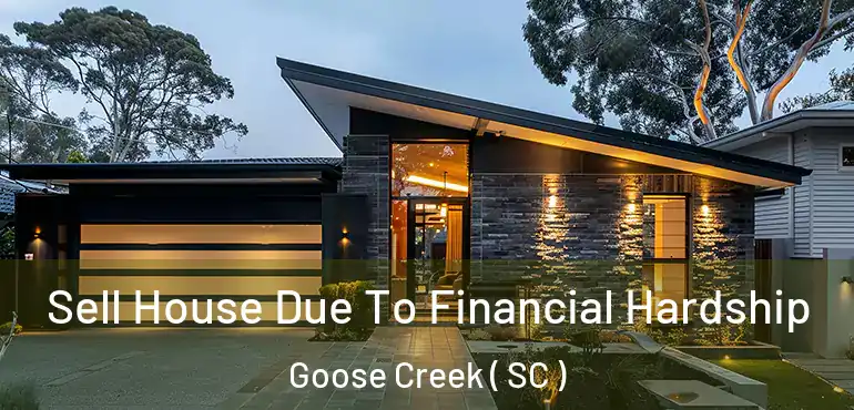 Sell House Due To Financial Hardship Goose Creek ( SC )