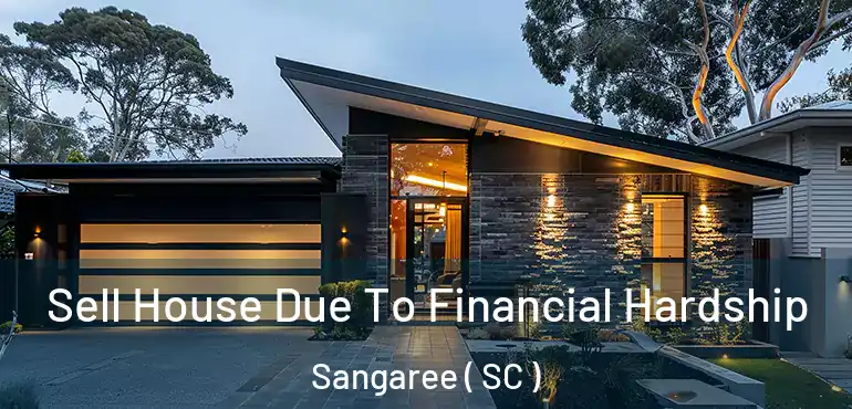 Sell House Due To Financial Hardship Sangaree ( SC )