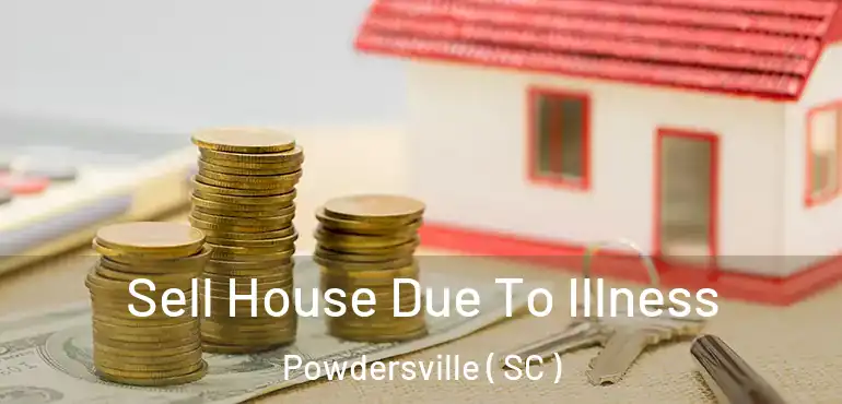 Sell House Due To Illness Powdersville ( SC )