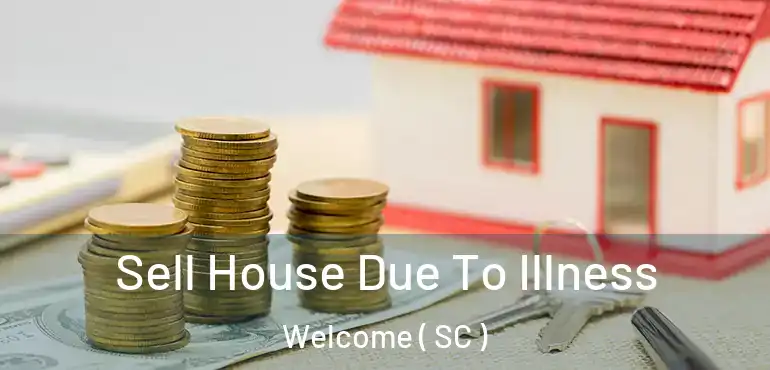 Sell House Due To Illness Welcome ( SC )