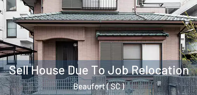  Sell House Due To Job Relocation Beaufort ( SC )