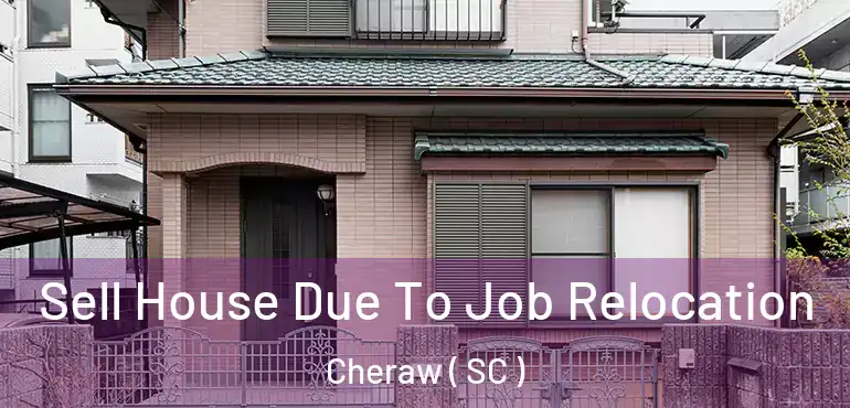 Sell House Due To Job Relocation Cheraw ( SC )