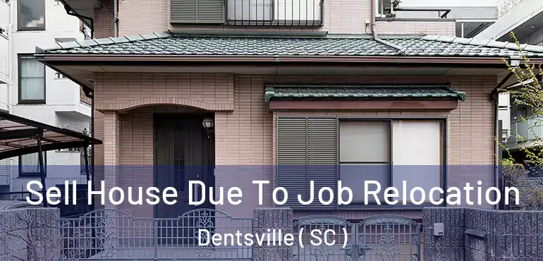 Sell House Due To Job Relocation Dentsville ( SC )